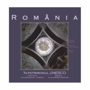 România în patrimoniul UNESCO - Hardcover - George C. Dumitriu, Răzvan Theodorescu, Atena Groza - Monitorul Oficial