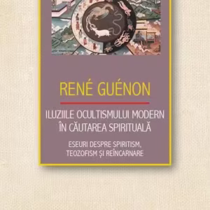 Iluziile ocultismului modern în căutarea spirituală - Paperback brosat - René Guénon - Herald
