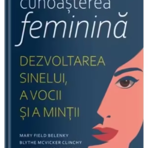 Cunoașterea feminină - Paperback brosat - Blythe Clinchy, Jill Mattuck Tarule, Mary Field Belenky, Nancy Goldberger - Litera