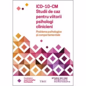 ICD-10-CM. Studii de caz pentru viitorii psihologi clinicieni. Probleme psihologice și comportamentale - Paperback brosat - Emil Rodolfa, Jack B. Schaffer - Trei
