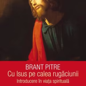 Cu Isus pe calea rugăciunii - Paperback brosat - Brant Pitre - Humanitas