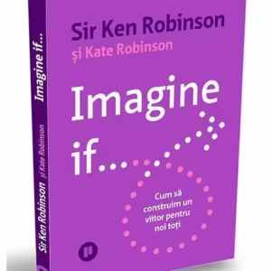 Imagine if... - Paperback brosat - Sir Ken Robinson, Kate Robinson - Publica
