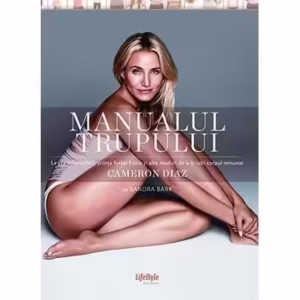 Manualul trupului - Paperback brosat - Cameron Diaz, Sandra Bark - Lifestyle