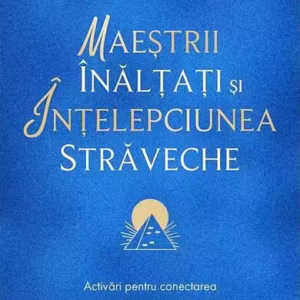 Maeștrii Înălțați și înțelepciunea străveche - Paperback brosat - Kyle Gray - For You