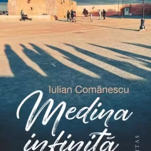 Medina infinită - Paperback brosat - Iulian Comănescu - Humanitas
