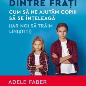 Rivalitatea dintre frați - Paperback brosat - Adele Faber, Elaine Mazlish - Humanitas