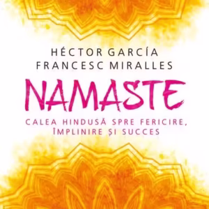 Namaste - Paperback brosat - Francesc Miralles, Héctor García (Kirai) - Humanitas