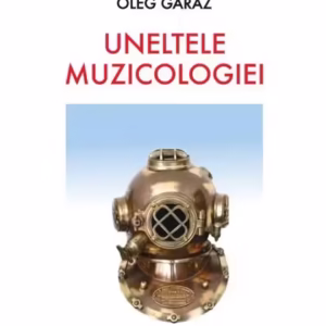 Uneltele muzicologiei - Paperback brosat - Oleg Garaz - Eikon