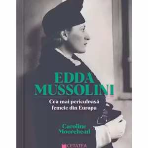 Edda Mussolini - Paperback brosat - Caroline Moorehead - Cetatea de Scaun