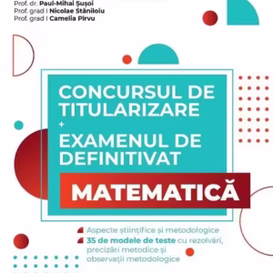 Concursul de titularizare și examenul de definitivat • Matematică - Paperback brosat - Camelia Pîrvu, Nicolae Stăniloiu, Paul-Mihai Șușoi - Paralela 45 educațional