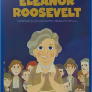 Eleanor Roosevelt. Diplomată și activistă pentru drepturile omului. Seria Micii mei Eroi (Vol. 64) - Hardcover - Litera