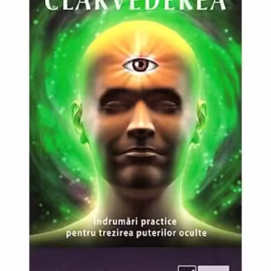 Clarvederea. Îndrumări practice pentru trezirea puterilor oculte - Paperback brosat - Charles W. Leadbeater - Vidia