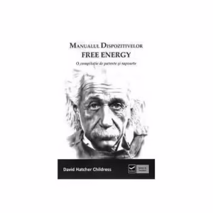 Manualul dispozitivelor free-energy - Paperback - David Hatcher Childress - Vidia
