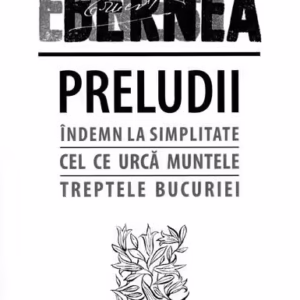 Preludii: Îndemn la simplitate. Cel ce urcă muntele. Treptele bucuriei - Paperback brosat - Ernest Bernea - Predania