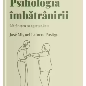 Psihologia îmbătrânirii (Vol. 17) - Hardcover - José Miguel Latorre Postigo - Litera