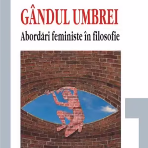 Gândul umbrei. Abordări feministe în filosofie - Paperback brosat - Mihaela Miroiu - Polirom