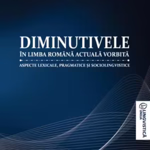 Diminutivele în limba română actuală vorbită - Paperback brosat - Violeta Leu Hanganu - Editura Universității din București