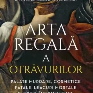 Arta regală a otrăvurilor - Paperback brosat - Eleanor Herman - Litera
