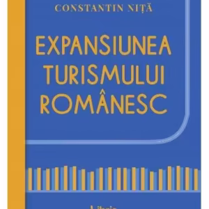 Expansiunea turismului românesc - Paperback brosat - Constantin Niță - Libris Editorial