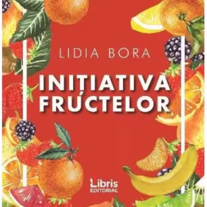 Inițiativa fructelor - Paperback brosat - Lidia Bora - Libris Editorial