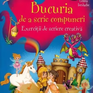 Bucuria de a scrie compuneri. Exerciții de scriere creativă (Clasele I-IV) - Paperback - Marcela Peneş, Celina Iordache - Aramis