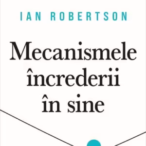Mecanismele încrederii în sine - Paperback brosat - Ian Robertson - Curtea Veche