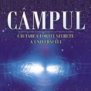Câmpul. Căutarea forţei secrete a Universului - Paperback - Lynne McTaggart - Adevăr divin