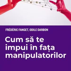 Cum să te impui în fața manipulatorilor - Paperback brosat - Frédéric Fanget, Odile Darbon - Trei