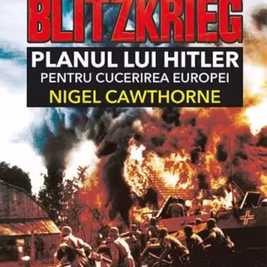 Blitzkrieg. Planul lui Hitler pentru cucerirea Europei - Paperback brosat - Nigel Cawthorne - Prestige