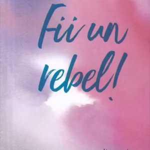 Fii un rebel! - Hardcover - Helen Exley - Helen Exley