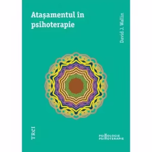 Ataşamentul în psihoterapie - Paperback brosat - David J. Wallin - Trei