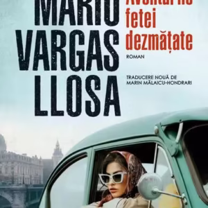Aventurile fetei dezmățate - Paperback brosat - Mario Vargas Llosa - Humanitas Fiction