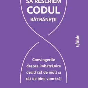 Să rescriem codul bătrâneții - Paperback brosat - Becca Levy - Lifestyle