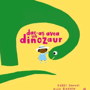 Dac-aș avea un dinozaur - Hardcover - Gabby Dawnay - Curtea Veche