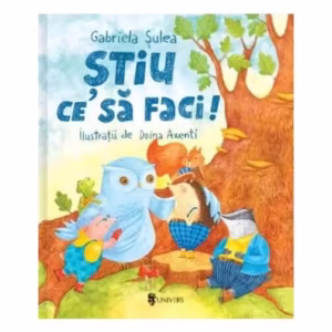 Știu ce să faci! - Hardcover - Gabriela Şulea - Univers