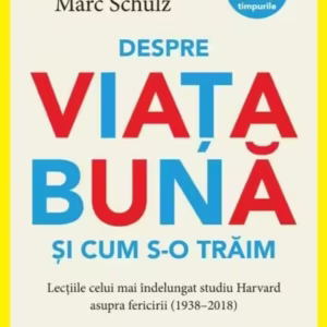Despre viața bună și cum s-o trăim - Paperback brosat - Marc Schulz, Robert Waldinger - Litera
