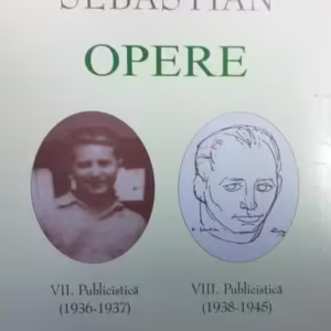 Mihail Sebastian. Opere (Vol. VII+VIII) Publicistică (1936-1945) - Hardcover - Academia Română, Mihail Sebastian - Fundația Națională pentru Știință și Artă
