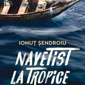 Navetist la tropice - Paperback brosat - Ionuț Șendroiu - Humanitas