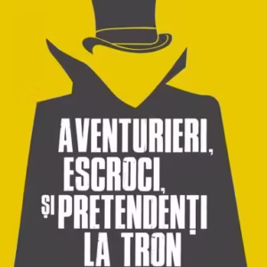 Aventurieri, escroci și pretendenți la tron - Paperback brosat - Mihai Manea - Meteor Press