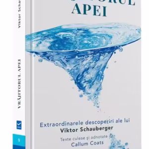 Vrăjitorul Apei. Ecotehnologii (Vol. I) Extraordinarele descoperiri ale lui Viktor Schauberger - Paperback brosat - Viktor Schauberger - Vidia