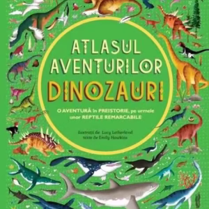 Dinozauri. Atlasul aventurilor (Vol. 3) - Hardcover - Emily Hawkins - Litera