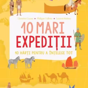 10 mari expediții. 10 hărți pentru a înțelege tot - Paperback brosat - Laurent Stefano, Christine Causse, Philippe Vallette - Niculescu