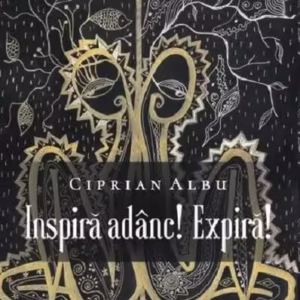Inspiră adânc! Expiră! - Paperback brosat - Ciprian Albu - Lebăda Neagră