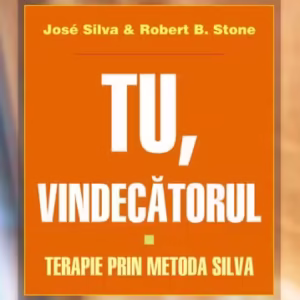 Tu, vindecătorul. Terapie prin metoda Silva - Paperback brosat - José Silva, Robert B. Stone - Meteor Press