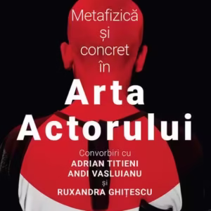 Metafizică și concret în Arta Actorului - Paperback brosat - Emanuel Pârvu - Școala Ardeleană