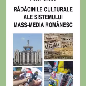 Rădăcinile culturale ale sistemului mass-media românesc - Paperback brosat - Peter Gross - Polirom