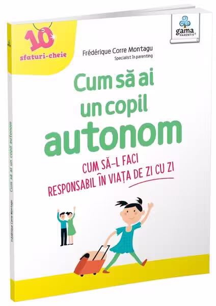 Cum să ai un copil autonom – Paperback brosat – Frédérique Corre Montagu – Gama