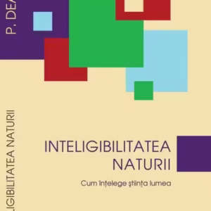 Inteligibilitatea naturii. Cum înţelege ştiinţa lumea - Paperback brosat - Peter Dear - Herald