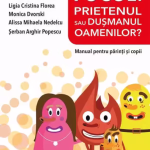 Focul: Prietenul sau dușmanul oamenilor? Manual pentru părinți și copii - Paperback brosat - Georgeta Burlacu - Prestige