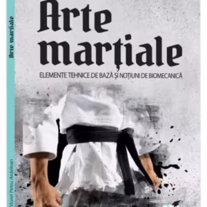 Arte marțiale. Elemente tehnice de bază și noțiuni de biomecanică. - Paperback brosat - Petru Viorel Ardelean - Pro Universitaria